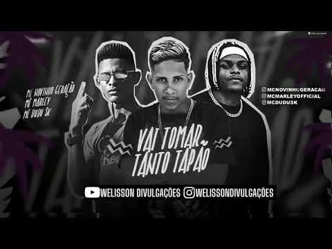 MC MARLEY, MC NOVINHO GERAÇÃO, MC DUDU SK - VAI TOMAR TANTO TAPÃO (BREGA FUNK)