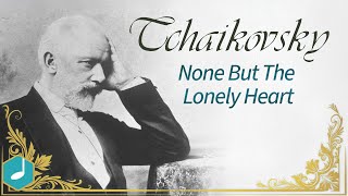 Tchaikovsky - None But The Lonely Hearts