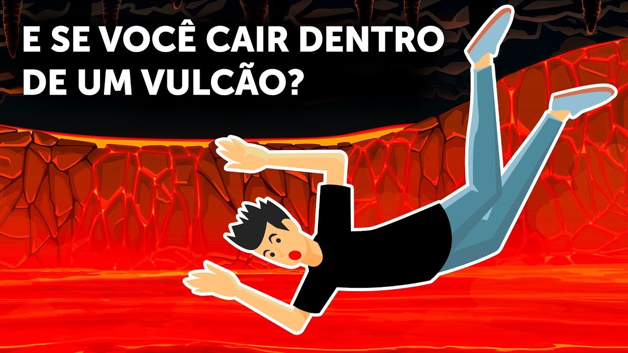 E se você cair dentro de um vulcão?
