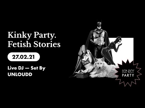 Kinky Party. Fetish Stories 27/02/21 (Live DJ — Set By UNLOUDD)