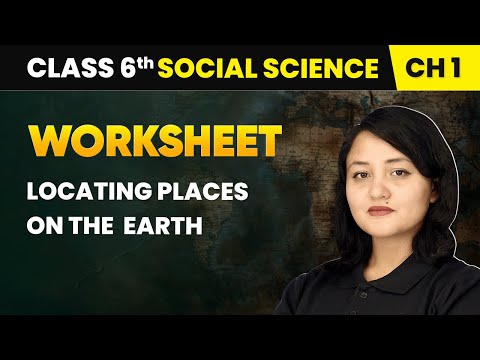 Locating Places on the Earth Worksheet Class 6 Social Science Chapter 1 CBSE 2025 26