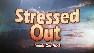 Twenty One Pilots - Stressed Out (Lyrics)