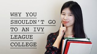 WHY YOU SHOULDN'T ATTEND AN IVY LEAGUE COLLEGE