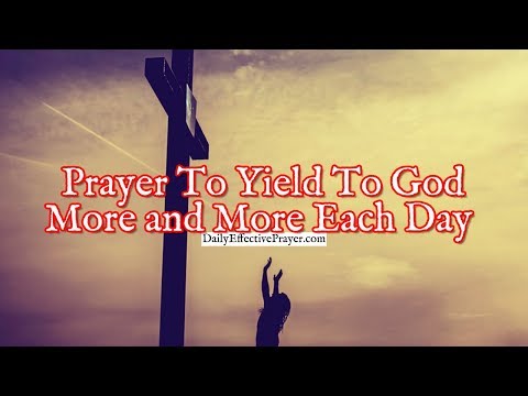 Prayer To Yield To God More and More Each Day | Daily Prayers Video
