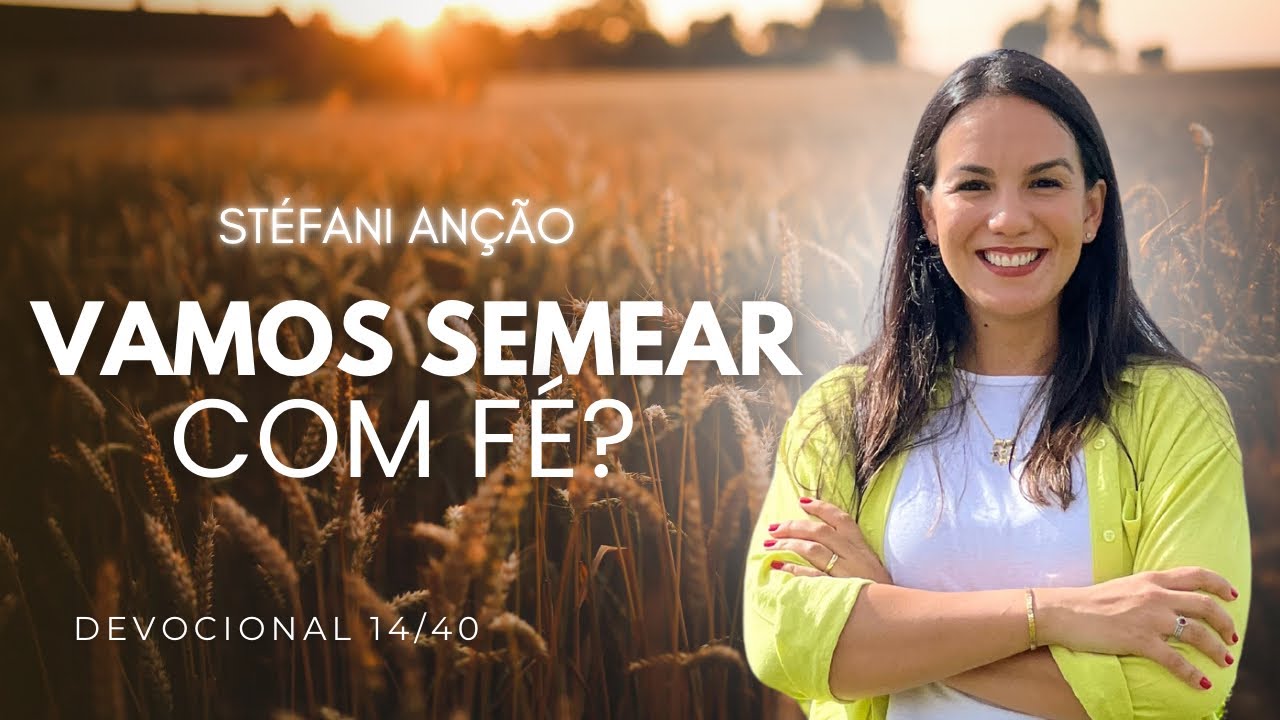 Vamos SEMEAR com FÉ?! - Devocional 14 @stefaniancao