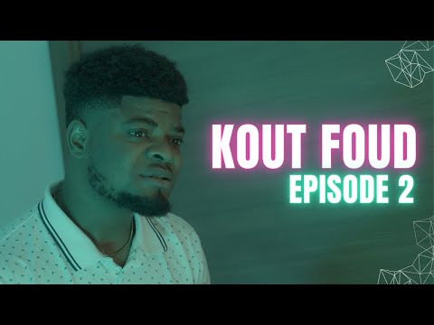KOUT FOUD - Episode 2