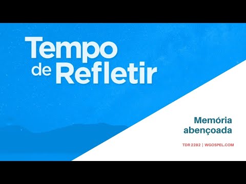 Tempo de Refletir 2282 - Memória abençoada