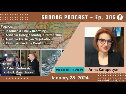 Anna Karapetyan - Armenian Azerbaijani Talks | Is Armenia Rearming? | Pashinyan and the Constitution | Ep 305 - Jan 28, 2024