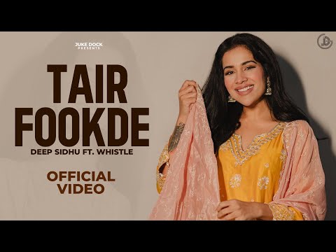 TAIR FOOKDE (Full Video) Deep Sidhu ft. Whistle | New Punjabi Songs 2017 | Juke Dock