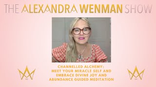 Channelled Alchemy: Meet Your Miracle Self And Embrace Divine Joy and Abundance Guided Meditation