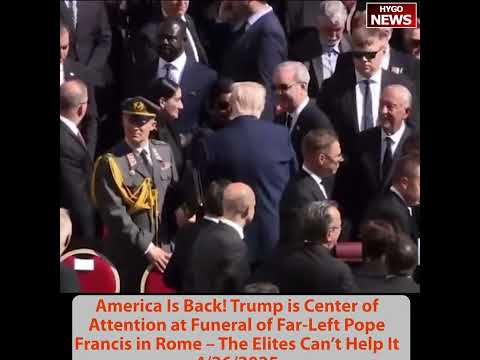 America Is Back! Trump is Center of Attention at Pope Francis’ Funeral, The Elites Can’t Help It