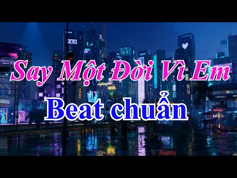 Say Một Đời Vì Em Karaoke Beat chuẩn (Không rap)