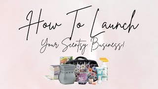 HOW TO LAUNCH YOUR SCENTSY BUSINESS 2023!