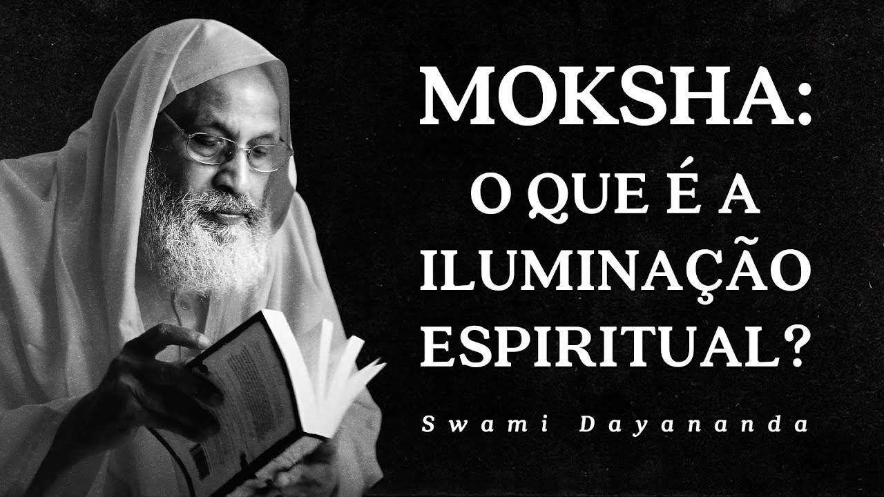 Swami Dayananda - Moksha - O que é a Iluminação Espiritual?