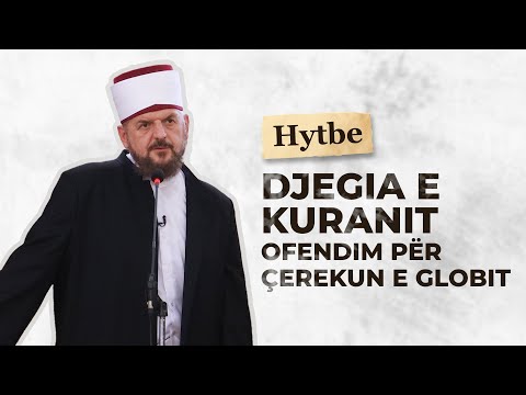 Djegia e Kuranit ofendim për çerekun e globit - Dr. Shefqet Krasniqi | HUTBE