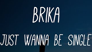 Brika - Just Wanna Be Single