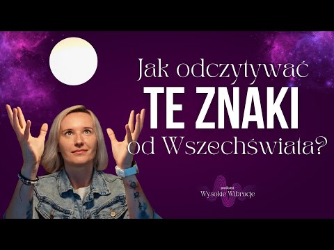 Nieoczywiste ZNAKI od Wszechświata. JAK wyglądają? DLACZEGO przychodzą? | WYSOKIE WIBRACJE #178
