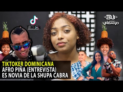 LA TIKTOKER "AFRO PIÑA" DICE ES NOVIA DE "LA SHUPA CABRA" (ENTREVISTA) CONOCE SUS PASOS EN LAS REDES