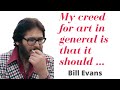 Jazz Quotes - Bill Evans:"My creed for art in general is that it should enrich the soul; it ..."