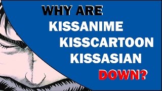 Why is Kissanime, Kisscartoon and Kissasian down? (THEORY / EXPLANATION)