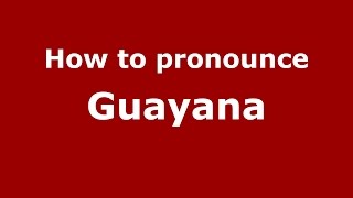 How to pronounce Guayana