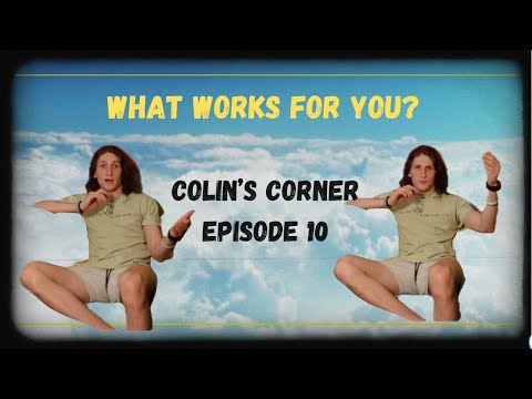 WHAT WORKS FOR YOU? | COLIN'S CORNER EP. 10
