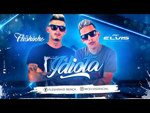 Mc Elvis & Fleshinho Idiota