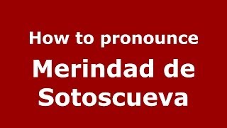 How to pronounce Merindad De Sotoscueva