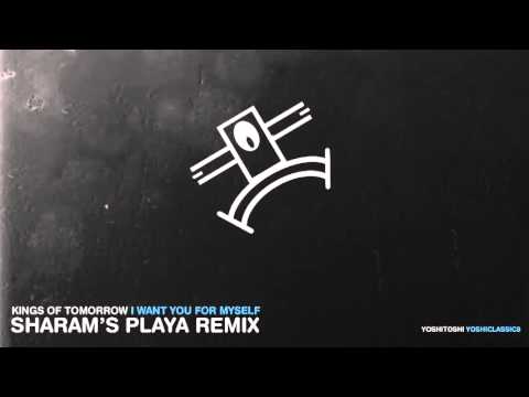 Sharam - Kings of Tomorrow - I Want You (For Myself) (Sharam's Playa Remix)