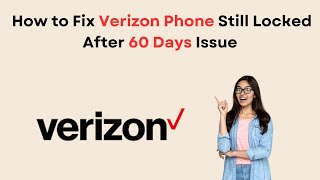 How To Fix Verizon Phone Still Locked After 60 Days Issue