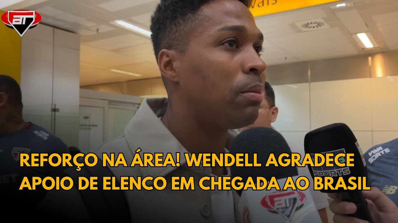 WENDELL CHEGA AO BRASIL PARA ASSINAR COM O SÃO PAULO E AGRADECE APOIO DA TORCIDA E DO ELENCO