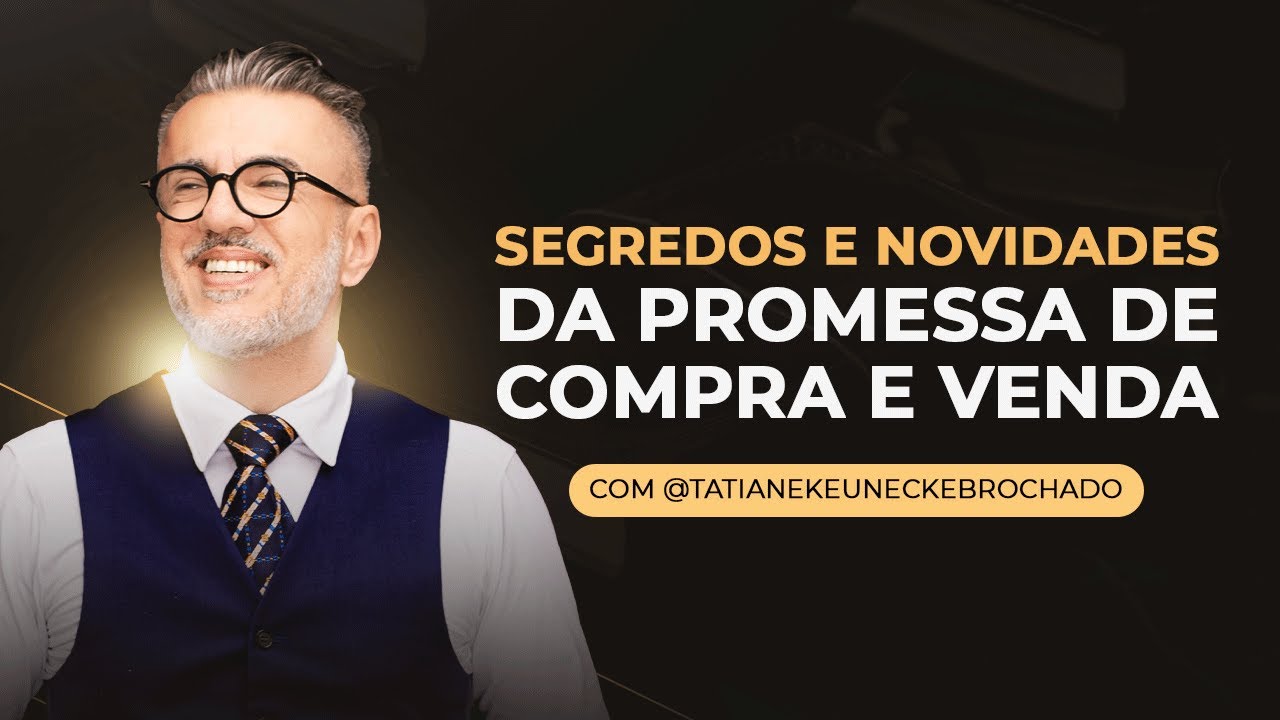 Segredos e novidades da promessa de compra e venda com @tatianekeuneckebrochado
