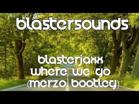 Blasterjaxx - Where we go (Merzo bootleg)