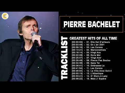 Pierre Bachelet Best of Full Album - PierreBachelet Album Complet - Chansons de Pierre Bachelet 2022