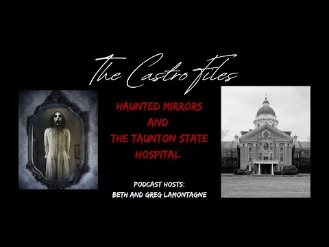"Haunted Mirrors" and The Ghosts of Taunton State Hospital" - The Castro Files 2