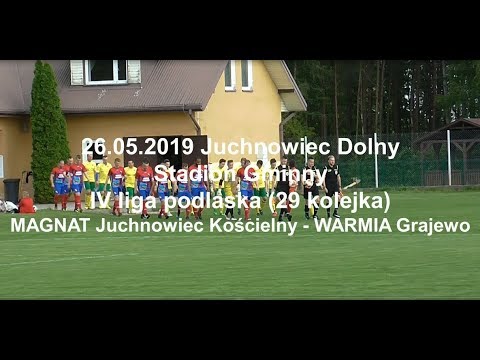 26.05.2019 IV LIGA PODLASKA (29 kolejka) MAGNAT Juchnowiec Kościelny - WARMIA Grajewo
