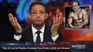 20 Años Ley De Partidos, Sociedad Toca Fondo, UASD Sin Cámaras – #Antinoti, Lunes 16 de Octubre 2017