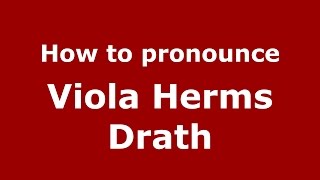 How to pronounce Viola Herms Drath