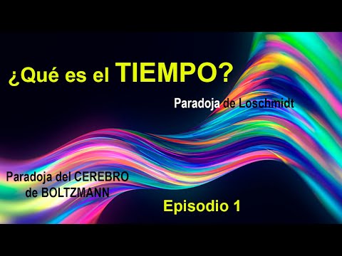 ¿Qué es el Tiempo? - Episodio 1 - Segunda Ley de la Termodinámica