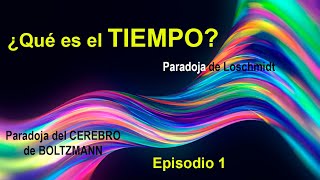 ¿Qué es el Tiempo? - Episodio 1 - Segunda Ley de la Termodinámica - La asimetría del tiempo.
