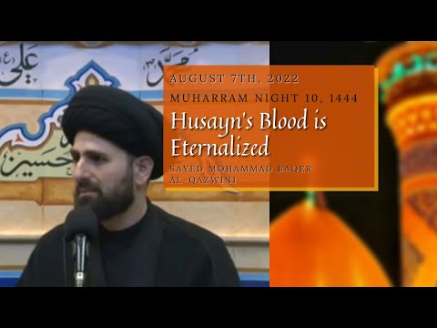 Husayn’s Blood is Eternalized | Muharram 1444 Night 10 | Sayed Mohammad Baqer Al-Qazwini