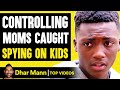 CONTROLLING MOMS Caught SPYING ON KIDS They Instantly Regret It Dhar Mann
