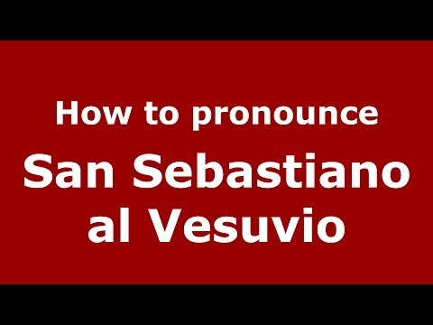 How to pronounce San Sebastiano al Vesuvio (Italian/Italy) - PronounceNames.com