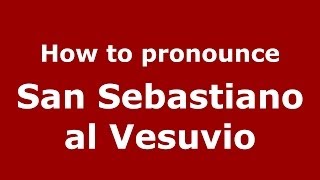 How to pronounce San Sebastiano Al Vesuvio