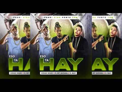 El Mafi X Rey Guevara X Codigo Negro - Eso Ta Hay - [Prod. KingPuntoCom]