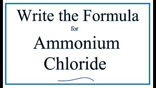 How to Write the Formula for Ammonium chloride