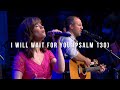 I Will Wait For You Psam 130 LIVE Keith Kristyn Getty Jordan Kauflin Matt Merker