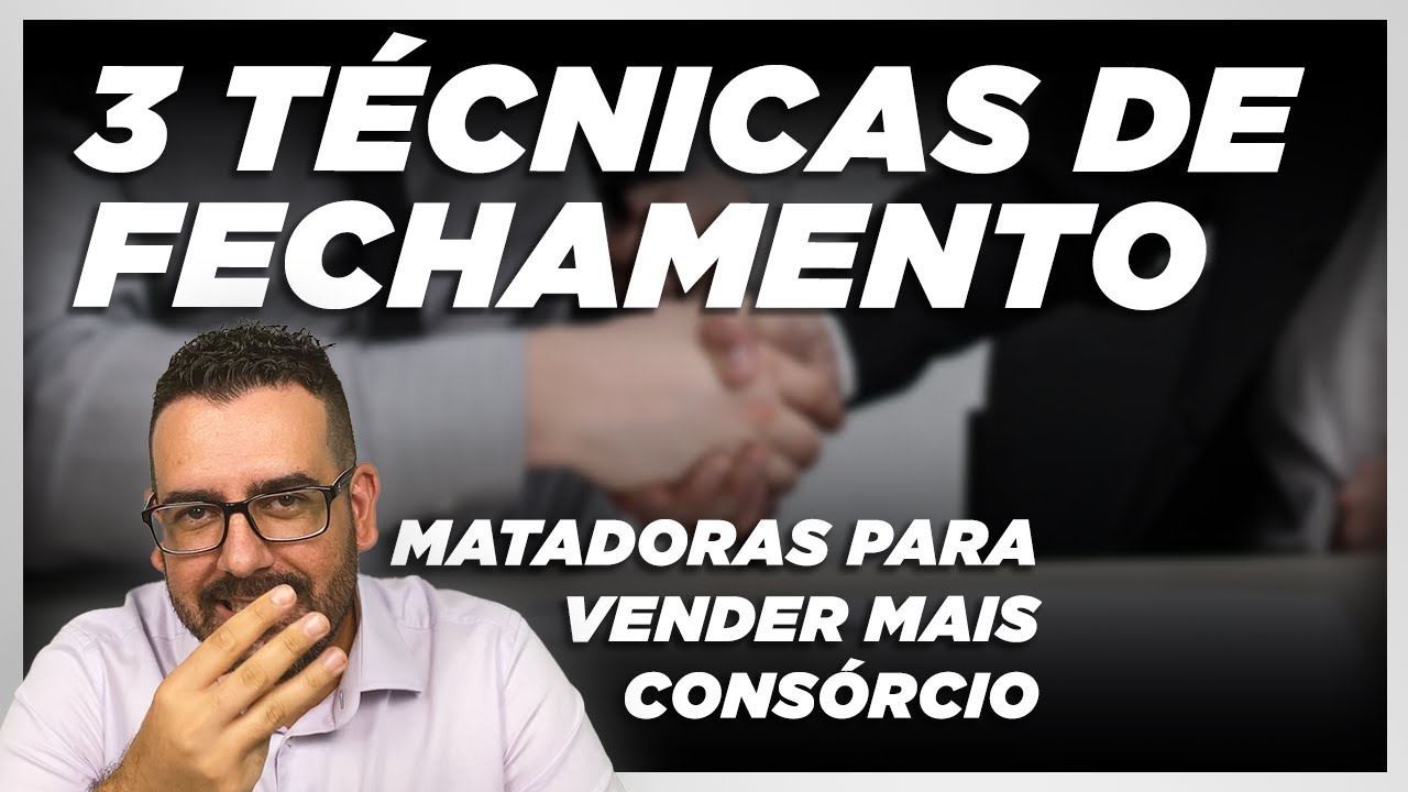 3 Técnicas de Fechamento de Vendas de Consórcio | Torne-se um Expert em Fechamento