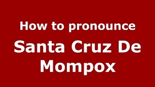 How to pronounce Santa Cruz De Mompox