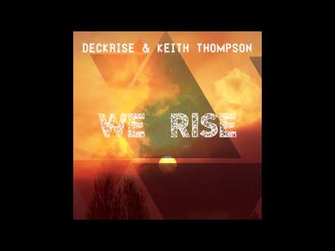 We Rise - Deckrise & Keith Thompson ( Club Mix  ) [Official Audio ]